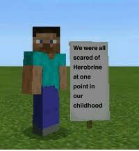 Minecraft herobrine sighting 1 13 2 2019 raw footage documentary 1. We Were All Scared Of Herobrine At One Point In Our Childhood Reddit Meme On Me Me