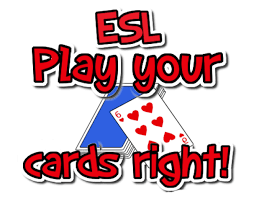 Do the correct things to get a desired result; Esl Play Your Cards Right Esl Kids Games