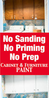Just use a medium grit sand paper to rough up the surface and remove all traces of dust with a tack cloth. No Prep Needed Furniture And Cabinet Paint That Means No Sanding Or Priming Repainting Cabinets Repainting Kitchen Cabinets Beyond Paint