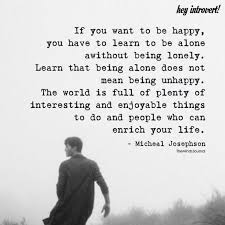 50 best quotes about loneliness, you must see these quotes if you are in pain of being alone, just check out these best alone below are a few quotes that might you to express how alone you are feeling and maybe once you are able to express yourself someone might come forward ad help you to. 28 Heart Touching Being Alone Quotes