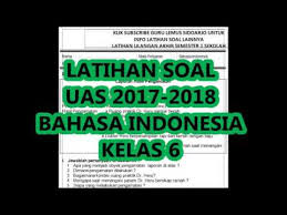 Ujian akhir semester (uas) / penilaian akhir semester (pas). Latihan Soal Uas Semester 1 Bahasa Indonesia Kelas 6 Tahun 2017 2018 Youtube
