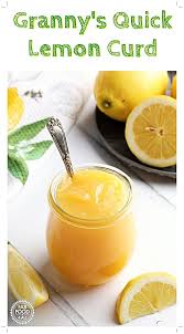 Granny S Quick Lemon Curd Is The Quickest Easiest Lemon Curd Recipe Ever No Double Boiler Sieving Or Endless Stirr Lemon Curd Lemon Curd Recipe Curd Recipe