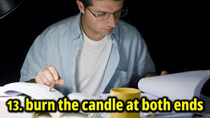 You're eyes are black sockets, you need some sleep man! English Idioms 13 Burn The Candle At Both Ends Youtube