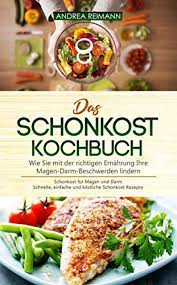 Das Schonkost Kochbuch Wie Sie Mit Der Richtigen Ernahrung Ihre Magen Darm Beschwerden Lindern Schonkost Fur Magen Und Darm Schnelle Einfache Und Kostliche Schonkost Rezepte German Edition Ebook Reimann Andrea Amazon Fr Boutique