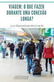viagem o que fazer durante uma conexao longa viagem dicas de viagem bagagem de mao