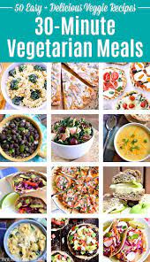 50 Easy 30 Minute Vegetarian Meals Vegetarian Recipes Easy Quick Vegetarian Meals Veggie Dinner
