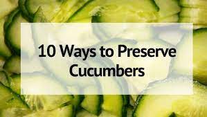 How to preserve cucumbers from garden. 10 Delicious Ways To Preserve Cucumbers For Gardeners