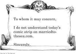 To Whom It May Concerni Do Not Understand Todays Comic Strip On Married To The Sea Comics Funny Comics Strips Cartoons Funny Pictures Best Jokes Comics Images