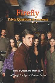 Challenge them to a trivia party! Firefly Trivia Questions Answers Mixed Questions From Easy To Tough For Space Western Series Quizzes And Fun Facts About Firefly Copeland Mr Timothy 9798731529785 Amazon Com Books