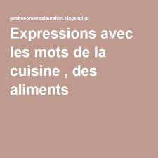 Autour De La Gastronomie Expressions Avec Les Mots De La Cuisine Des Aliments Cuisine Expressions Alimentation