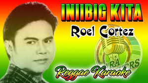 KARAOKE INIIBIG KITA ROEL CORTEZ REGGAE