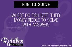 Maybe you would like to learn more about one of these? 30 Where Do Fish Keep Their Money Riddles With Answers To Solve Puzzles Brain Teasers And Answers To Solve 2021 Puzzles Brain Teasers