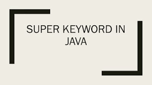 Super Keyword In Java Java Keywords Super
