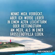Wohnen Im Alten Leuchtturm Oder Rettungsturm Das War S Mee H R Spruche Spruche Zitate Zitate