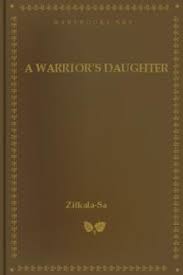 He sent her back to her yankton sioux reservation to recruit children. A Warrior S Daughter By Zitkala Sa Free Ebook