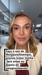 Faço uso de Ozempic/Monjauro, preciso tratar minha face antes ou depois do  emagrecimento?, Essa é uma dúvida muito comum de quem está passando por  esse processo., A verdade é que quanto antes tratar, ...