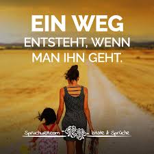 Ein Weg Entsteht Wenn Man Ihn Geht Lebensweisheiten Sprüche