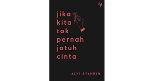 Kamu telah dibutakan oleh buaian. Jika Kita Tak Pernah Jatuh Cinta By Alvi Syahrin