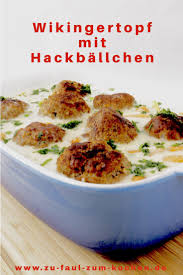Wikingertopf Mit Hackballchen Zu Faul Zum Kochen Rezepte Hausmannskost Rezepte Leckere Rezepte Mit Fleisch