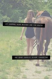My Horse Has Saved Me In Ways No One Could Ever Imagine Horse Riding Quotes Horse Life Inspirational Horse Quotes