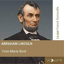 Abraham lincoln was the 16th president of the united states and is regarded as one of america's greatest heroes due to his role as savior of the union and emancipator of enslaved people. Abraham Lincoln Horbuch Download Von Yvon Marie Bost Audible De Gelesen Von Franck Dumouilla