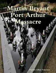 All of the deaths took place mainly at the historic port arthur prison colony, a popular tourist site in tasmania, australia. Martin Bryant Port Arthur Massacre By Pamela Lillian Valemont Nook Book Ebook Barnes Noble