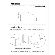 Invest in a shower door side seal to solve the leakage issue from the sides. Standard Frameless Shower Door Threshold Richelieu Glazing Supplies