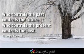 Who Controls The Past Controls The Future Who Controls The Present Controls The Past George Orwell Orwell Quotes George Orwell Quotes Great Person Quotes