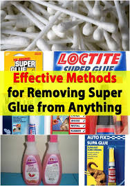 Effective Methods For Removing Super Glue From Anything Remove Super Glue Cleaning Hacks Super Glue