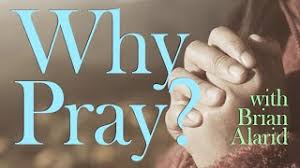 Why Pray?