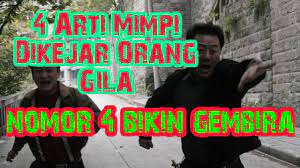 4 Arti Mimpi Dikejar Orang Gila Nomor 4 Bikin Gembira Youtube