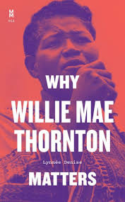 Why Willie Mae Thornton Matters'