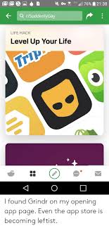 But, yes, you can do it and it can even be fun. 3g 1111 7690 21 38 Rsuddenlygay Life Hack Level Up Your Lifee I Found Grindr On My Opening App Page Even The App Store Is Becoming Leftist Life Meme On Me Me