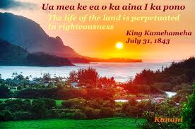 The Life Of The Land Is Perpetuated In Righteousness Meaning The Life Of The Land Is Perpetuated In Righteousness King Kamehmeha Hawaii State Motto Hanalei Bay Hanalei Hawaiian History
