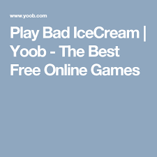 Ocurre en promedio unas 26 millones de veces al mes. Play Bad Icecream Yoob The Best Free Online Games