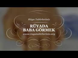 Ruyada Baba Gormek Yorumu Yorum Babalar Ruya