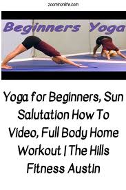 Yoga For Beginners Sun Salutation How To Video Full Body Home Workout The Hills Fitness Austin Zoom In On Life Yoga For Beginners At Home Workouts Beginner Workout Video