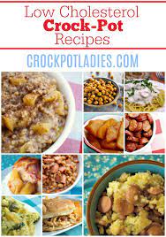 Can anyone recommend low cholesterol meals food/ meals? 110 Low Cholesterol Crock Pot Recipes Crock Pot Ladies
