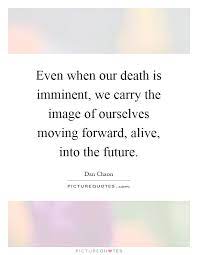 Even When Our Death Is Imminent We Carry The Image Of Ourselves Picture Quotes