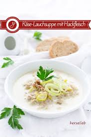 Kase Lauchsuppe Rezept Mit Hackfleisch Die Party Food Suppe Rezept Hackfleisch Lauch Suppe Lauchsuppe Hackfleisch Rezepte