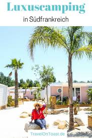 Camping Sudfrankreich 5 Sterne Camping Mit Mobilheim Meer Pool Travel On Toast Camping Frankreich Camping Sudfrankreich Sudfrankreich Urlaub