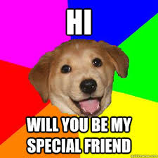 Hi Will You Be My Special Friend Advice Dog Quickmeme