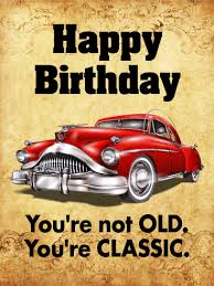 Here are some masculine birthday cards from that past. You Are Classic Funny Birthday Card Birthday Greeting Cards By Davia