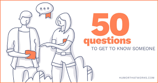 Don't ask questions that are too basic or common knowledge. 50 Questions To Get To Know Someone Humor That Works