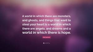 The guy who was stabbed was screaming, but that didn't stop the other guy from hitting him more. Neil Gaiman Quote A World In Which There Are Monsters And Ghosts And Things That Want To Steal Your Heart Is A World In Which There Are