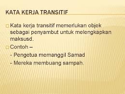 Karena kata kerja transitif mengambil objek, mereka dapat dengan mudah diubah menjadi suara pasif juga. Kata Kerja Dan Kata Adjektif Kata Kerja Kata