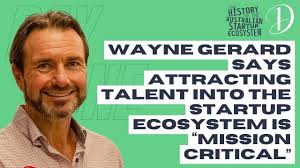 Wayne Gerard says attracting talent into the startup ecosystem is “mission  critical”