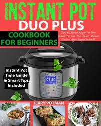 Instant Pot Duo Plus Cookbook Easy Delicious Recipes For Your Instant Pot Duo Plus Electric Pressure Easy Delicious Recipes Instant Pot Instant Pot Cookbook