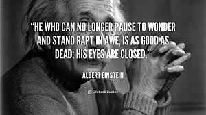 We Cannot Solve Our Problems With The Same Thinking Meaning He Who Can No Longer Pause To Wonder And Stand Rapt In Awe Is As Good As Dead His Eyes Are Closed Albert E Albert Einstein Einstein Albert Einstein Quotes