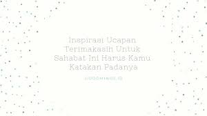 Bikin Terharu 13 Ucapan Terimakasih Untuk Sahabat Ini Harus Kamu Katakan Padanya Goodminds Id